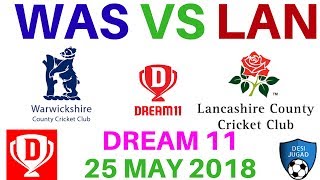 WAS vs LAN Dream 11 Cricket English Cup 25 May 2018 was vs lan dream 11 today probable 11 playing 11