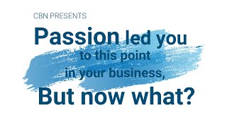 CBN Presents: : Jeff Heyer Jones - Passion led you to this point in your business, but now what?