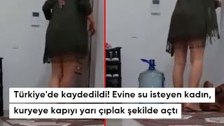 Evine su isteyen kadın, kuryeye kapıyı yarı giyinik şekilde açtı