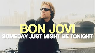 Watch Bon Jovi Someday Just Might Be Tonight video