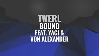 Twerl - Bound Feat. Yagi & Von Alexander