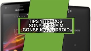 Sony Xperia® M Tips trucos para android (aumenta velocidad, desempeño y batería)