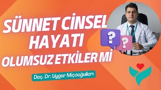 Sünnet Cinsel Hayatı Olumsuz Etkiler Mi? - Op. Dr. Uygar Miçooğulları