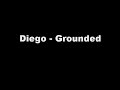 Diego - Grounded