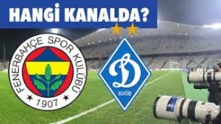 Dinamo Kiev Fenerbahçe maçı ne zamansaat kaçta ve hangi kanaldacanlı yayınlanaca