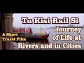 Tu Kisi Rail Si Guzarti Hai | Rivers and Cities Travel Film 2023