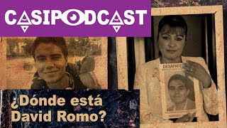 Casipodcast Dónde Está David Romo?