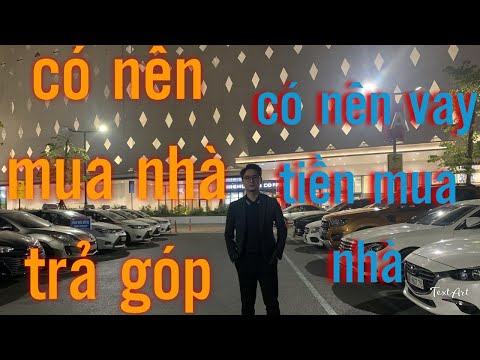 Có nên mua nhà trả góp, vay tiền mua chung cư lên phương án như nào | credit nguyen