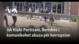 Ish Klubi Partizani, Berishës I Komunikohet Akuza Për Korrupsion