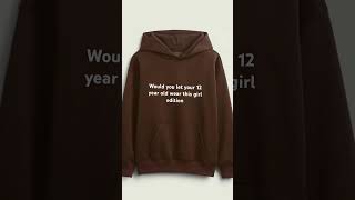 Would You Let Your 12 Year Old Wear This Girl Edition
