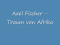 Axel Fischer - Traum von Afrika