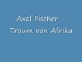 Axel Fischer - Traum von Afrika