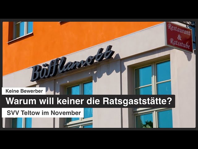 Keine Bewerber | Warum will keiner die Ratsgaststätte? | SVV Teltow im November