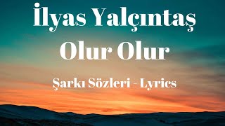 İlyas Yalçıntaş - Olur Olur (Şarkı Sözleri) Lyrics