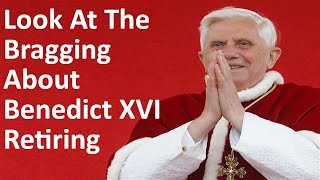 Look At The Bragging About Benedict XVI Retiring
