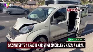 Gaziantepte 4 Aracın Karıştığı Zincirleme Kaza 7 Yaralı
