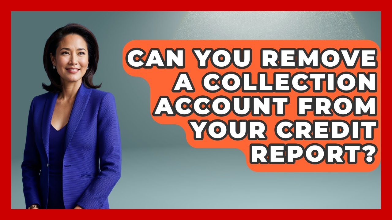 Can You Remove A Collection Account From Your Credit Can You Remove A Collection Account From Your Credit