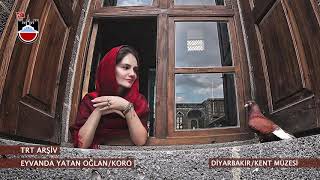 Diyarbakır Türküleri-Eyvanda Yatan Oğlan-Koro-(TRT Arşiv)