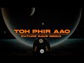 Toh Phir Aao ( Future Rave REMIX ) | DJ MITRA | Mustafa Zahid