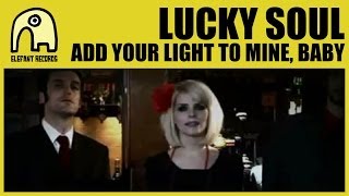 Watch Lucky Soul Add Your Light To Mine Baby video