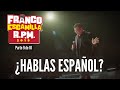 Franco Escamilla.- R.P.M. (parte 9) &quot;¿Hablas español?&quot;