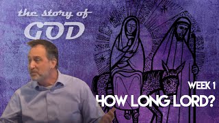 the Story of God | Advent: How Long? | November 29, 2020 | livestream sermon