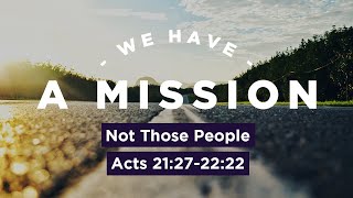 Not Those People // Acts 21:27 - 22:22