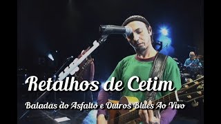 Zeca Baleiro - Retalhos De Cetim (Baladas Do Asfalto & Outros Blues Ao Vivo)
