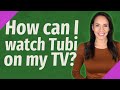 How can I watch Tubi on my TV?