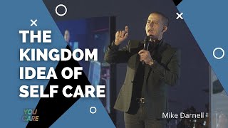You Care Pt1 | The Kingdom Idea Of Self-Care | Mike Darnell