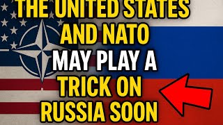 The United States And Nato May Play A Dirty Trick On Russia Soon