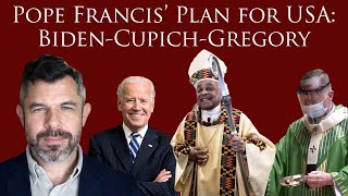 Pope Francis's Plan for the USA: Biden-Cupich-Gregory