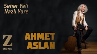 Ahmet Aslan - Seher Yeli Nazlı Yare [ Eşkıya Dünyaya Hükümdar Olmaz Dizi Şarkısı