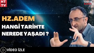 Hz.Adem Hangi Tarihte Nerede Yaşadı?