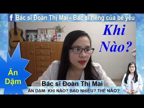 Khi nào cho bé ăn dặm? Ăn bao nhiêu? Cho ăn thế nào?