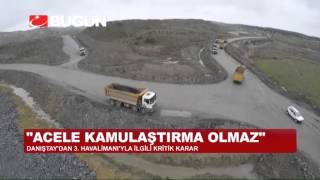 DANIŞTAY 3. HAVALİMANINDA 'ACELE KAMULAŞTIRMA'YA 'DUR' DEDİ