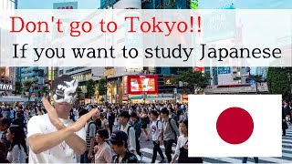 Dont Go To Tokyo If You Want To Study Japanese