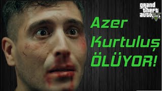Çukur-Azer Kurtuluş Ölüyor!:GTA 5