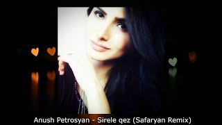 Anush Petrosyan - Sirele Qez (Safaryan Remix)