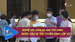 Nghệ An Gần 36.400 Thí Sinh Bước Vào Kì Thi Tuyển Sinh Lớp 10