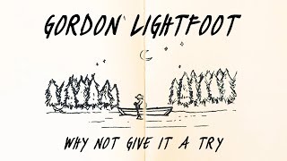 Watch Gordon Lightfoot Why Not Give It A Try video
