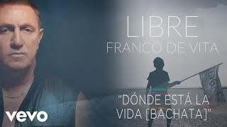 Video Dónde Está la Vida (Bachata) Franco De Vita
