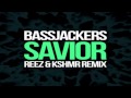 Bassjackers - Savior (Reez & KSHMR Remix)
