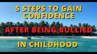 How to Gain Confidence in Life if You've Been Bullied as a Child.