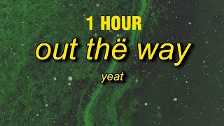 [1 Hour] Yeat - Out Thë Way (Sped Up/Tiktok Remix) Lyrics I'm Swervin It Daily I'm Causing A Madness
