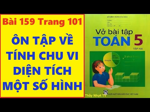 TOÁN LỚP 5 VỞ BÀI TẬP 2 Bài 159 Trang 101 - ÔN TẬP VỀ TÍNH CHU VI DIỆN TÍCH CỦA MỘT SỐ HÌNH ThầyNhựt