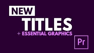 Titles and Essential Graphics Tutorial in Adobe Premiere Pro CC 2017