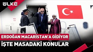 Hurbaşkanı Erdoğan Macaristana Gidiyor İşte Masadaki Konular...