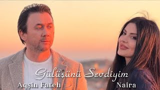 Aqşin Fateh & Naira Seyidova - Gülüşünü Sevdiyim Adam  2024