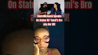 Sheismichaela Speaks On Status W Yannis Bro Aka Her Bd
